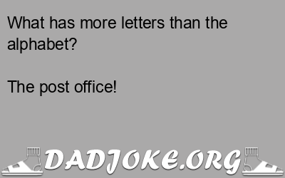 What has more letters than the alphabet? The post office! - Dad Joke