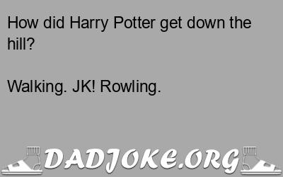 How did Harry Potter get down the hill? – Dad Joke