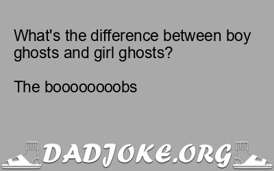 What’s the difference between boy ghosts and girl ghosts?
