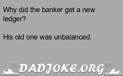 Why did the banker get a new ledger? – Dad Joke
