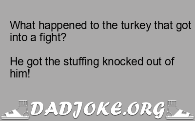 What happened to the turkey that got into a fight?