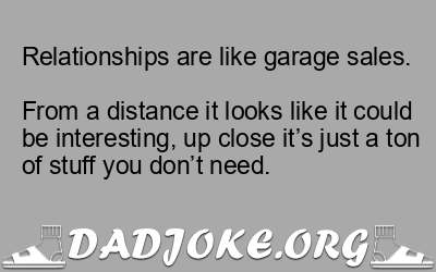 Relationships are like garage sales.