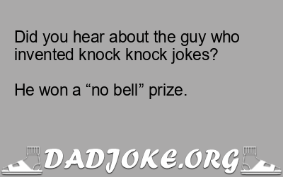 Did you hear about the guy who invented knock knock jokes?