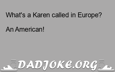 What’s a Karen called in Europe?