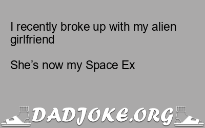 I recently broke up with my alien girlfriend