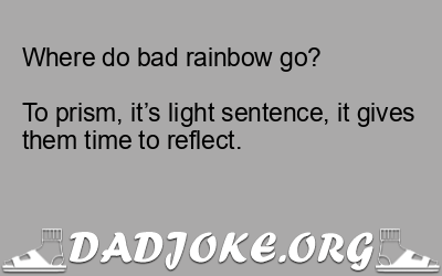 Where do bad rainbow go?