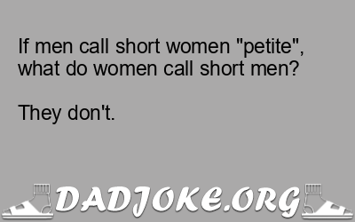 If men call short women “petite”, what do women call short men?